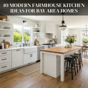 10 Modern Farmhouse Kitchen Ideas for Bay Area Homes